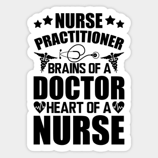 Nurse Practitioner - Brains of a doctor heart of a nurse Sticker